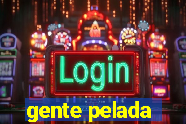gente pelada